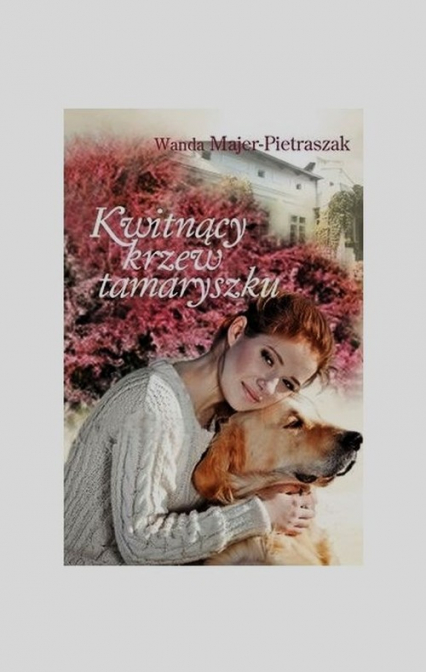 Kwitnący krzew tamaryszku - Wanda Majer-Pietraszak | okładka