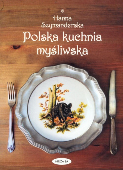 Polska kuchnia myśliwska - Hanna Szymanderska | okładka