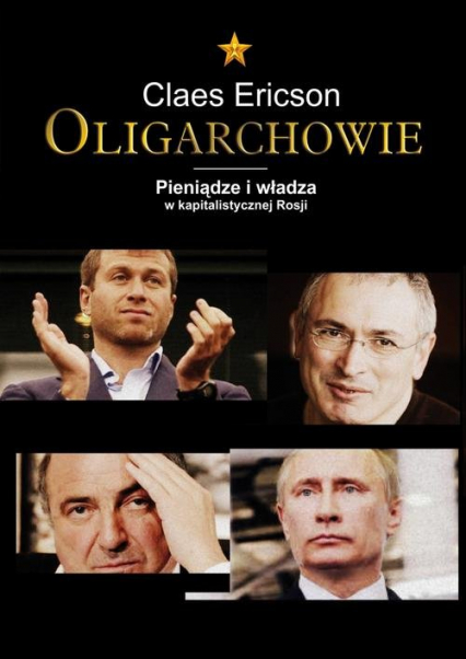 Oligarchowie. Pieniądze i władza w kapitalistycznej Rosji - Claes Ericson | okładka