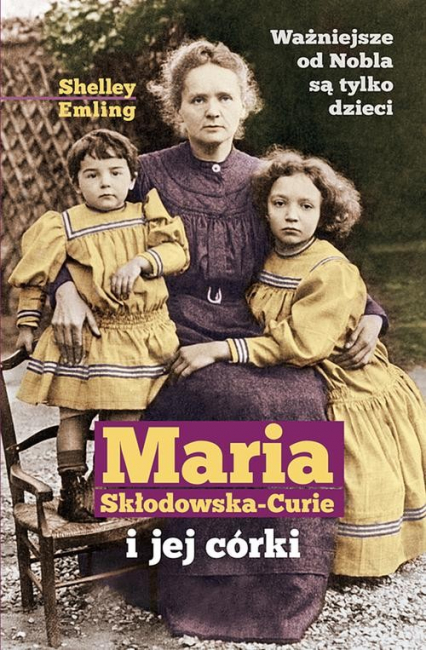Maria Skłodowska-Curie i jej córki - Shelley Emiling | okładka