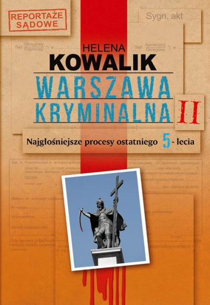 Warszawa kryminalna. Tom 2. Najgłośniejsze procesy ostatniego 5-lecia - Helena Kowalik | okładka