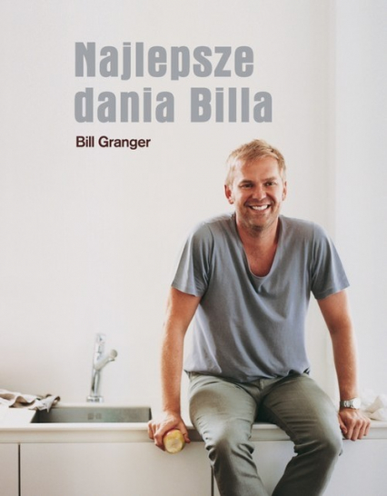 Najlepsze dania Billa - Bill Granger | okładka