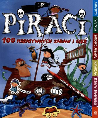 Piraci. 100 kreatywnych zabaw i gier - Andrea Pinnington | okładka