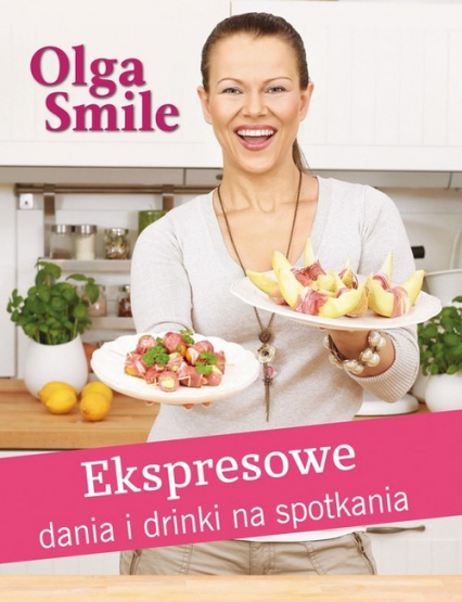 Ekspresowe dania i drinki na spotkania - Olga Smile | okładka