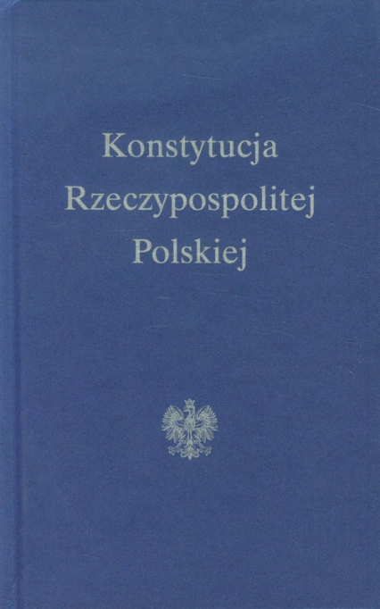 Konstytucja Rzeczypospolitej Polskiej - Opracowanie zbiorowe | okładka