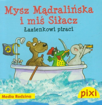 Pixi. Mysz Mądralińska i Miś Siłacz. Łazienkowi piraci - Imke Kretzmann, Angelika Bartram | okładka