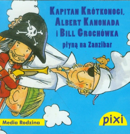Pixi. Kapitan Krótkonogi, Albert Kanonada i Bill Grochówka płyną na Zanzibar - Patrick Wirbeleit, Manuela Mechtel | okładka