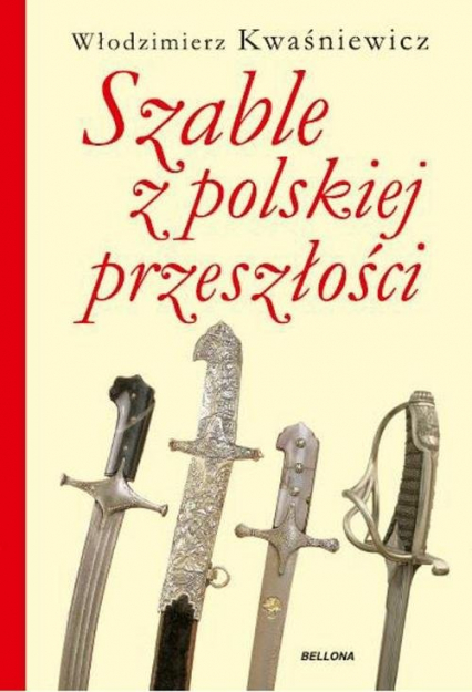 Szable z polskiej przeszłości - Włodzimierz Kwaśniewicz | okładka