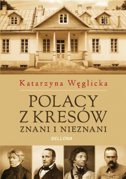 Polacy z Kresów. Znani i nieznani - Katarzyna Węglicka | okładka