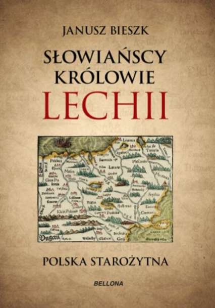 Słowiańscy królowie Lechii. Polska starożytna - Janusz  Bieszk | okładka