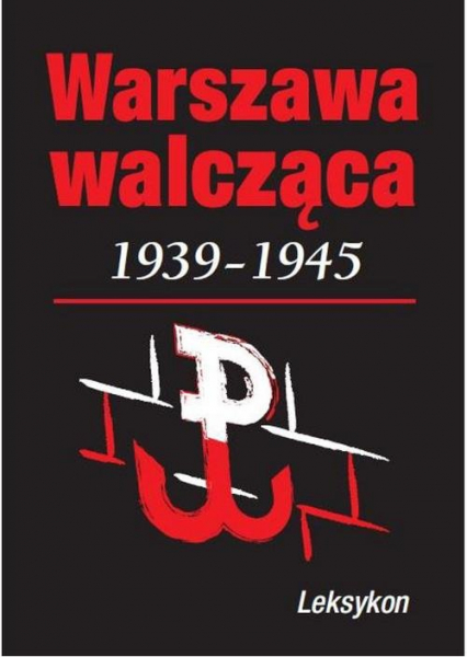 Warszawa walcząca 1939-1945. Leksykon - Krzysztof Komorowski | okładka