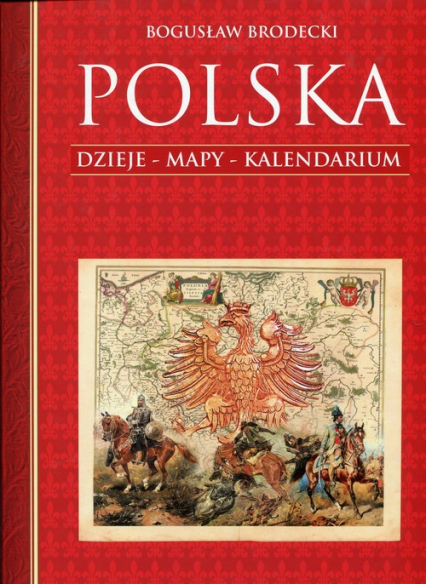 Polska. Dzieje. Mapy. Kalendarium - Bogusław Brodecki | okładka