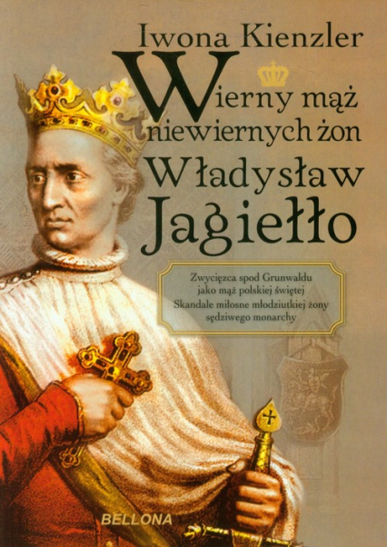 Wierny mąż niewiernych żon Władysław Jagiełło - Iwona Kienzler | okładka