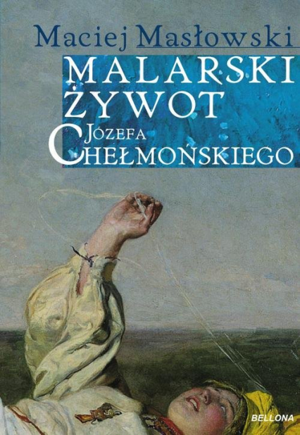 Malarski żywot Józefa Chełmońskiego - Maciej Masłowski | okładka