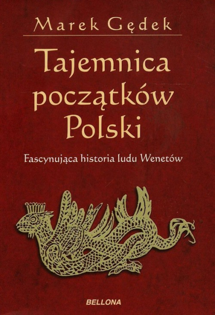 Tajemnica początków Polski. Fascynująca historia ludu Wenetów - Marek Gędek | okładka