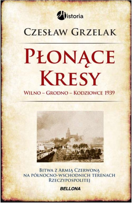 Płonące Kresy. 1939 Wilno, Grodno, Kodziowce - Czesław Grzelak | okładka