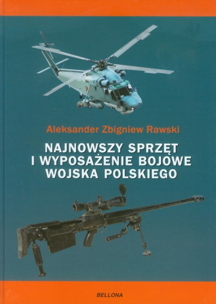 Najnowszy sprzęt i wyposażenie bojowe Wojska Polskiego - Rawski Aleksander Zbigniew | okładka