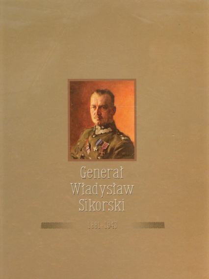 Generał Władysław Sikorski 1881-1943 - Praca zbiorowa | okładka