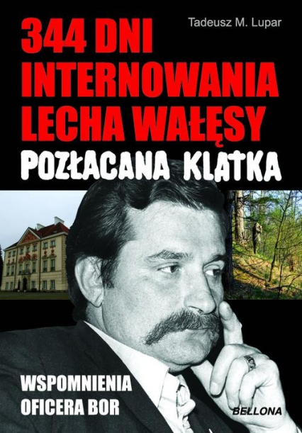Pozłacana klatka. 344 dni internowania Lecha Wałęsy. Wspomnienia oficera BOR - Lupar Tadeusz M. | okładka