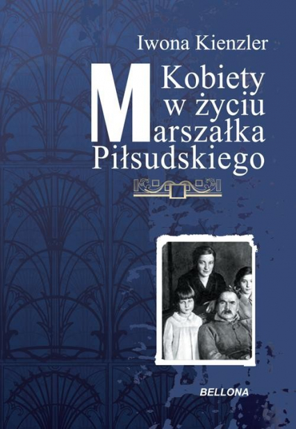 Kobiety w życiu Marszałka Piłsudskiego - Iwona Kienzler | okładka
