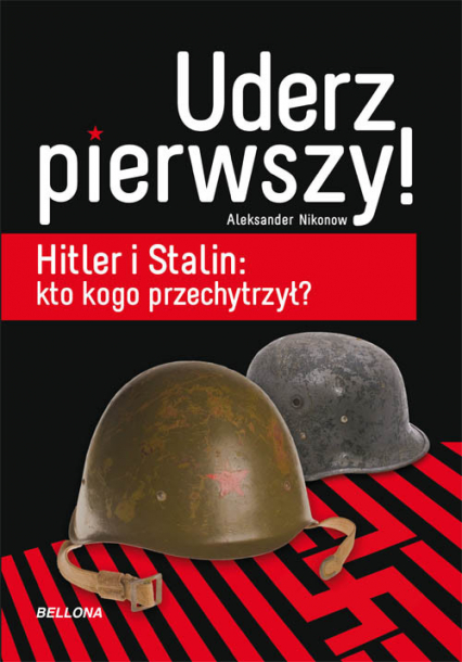 Uderz pierwszy Hitler i Stalin: kto kogo przechytrzył? - Aleksander Nikonow | okładka
