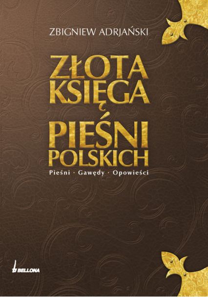 Złota księga pieśni polskich. Pieśni. Gawędy. Opowieści - Zbigniew Adrjański | okładka