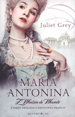 Maria Antonina. Z Wiednia do Wersalu - Juliet Grey | okładka