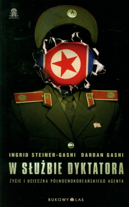 W służbie dyktatora Życie i ucieczka północnokoreańskiego agenta - Steiner-Gashi Ingrid, Gashi Dardan | okładka