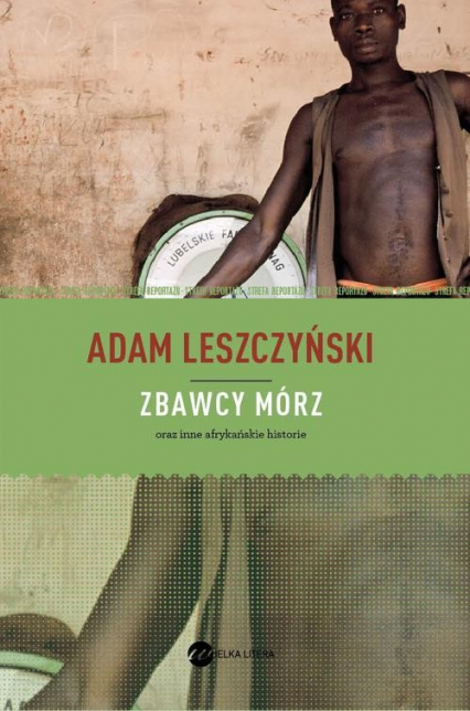 Zbawcy mórz oraz inne afrykańskie historie - Adam Leszczyński | okładka
