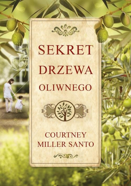 Sekret drzewa oliwnego - Santo Courtney Miller | okładka