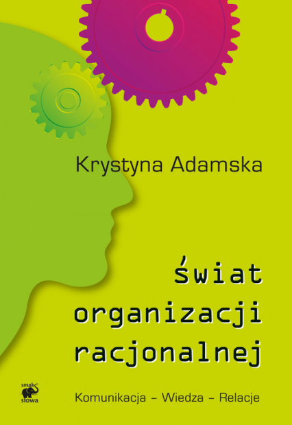 Świat organizacji racjonalnej. Komunikacja - Wiedza - Relacje - Krystyna Adamska | okładka