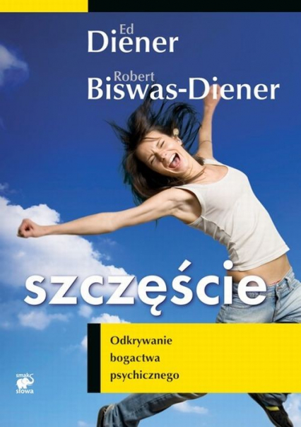 Szczęście. Odkrywanie bogactwa psychicznego - Biswas-Diener Robert, Diener Ed | okładka