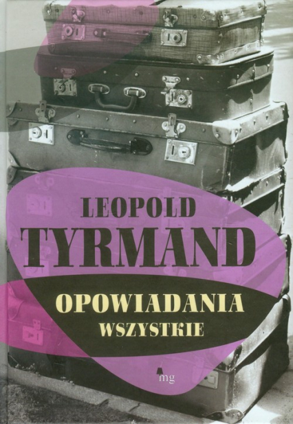 Opowiadania wszystkie - Leopold Tyrmand | okładka