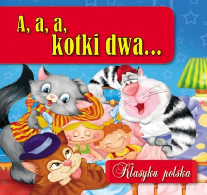 A, a, a, kotki dwa... Klasyka polska -  | okładka