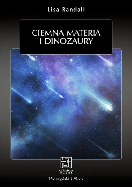 Ciemna materia i dinozaury - Lisa Randall | okładka