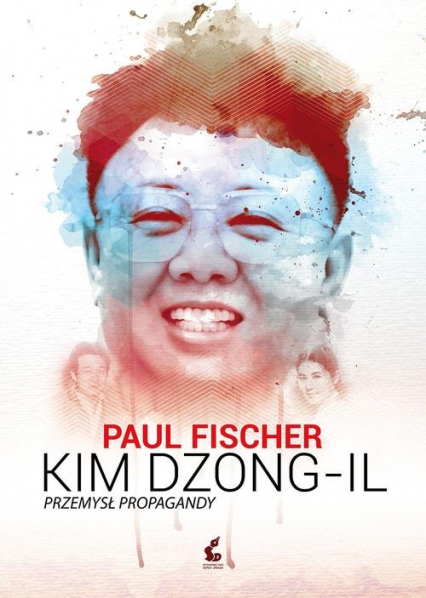 Kim Dzong Il. Przemysł propagandy - Paul Fischer | okładka