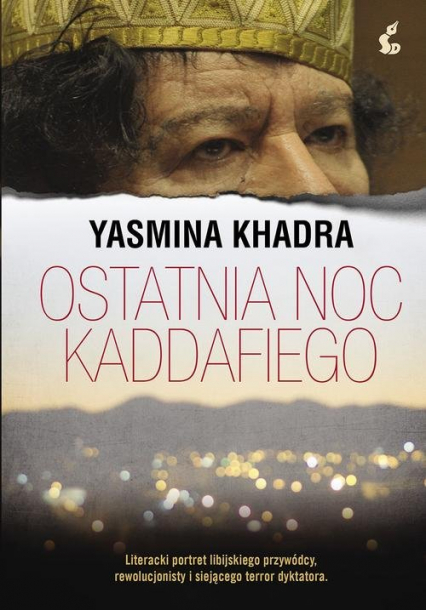 Ostatnia noc Kaddafiego - Yasmina Khadra | okładka