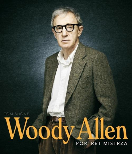 Woody Allen. Portret mistrza - Tom Shone | okładka