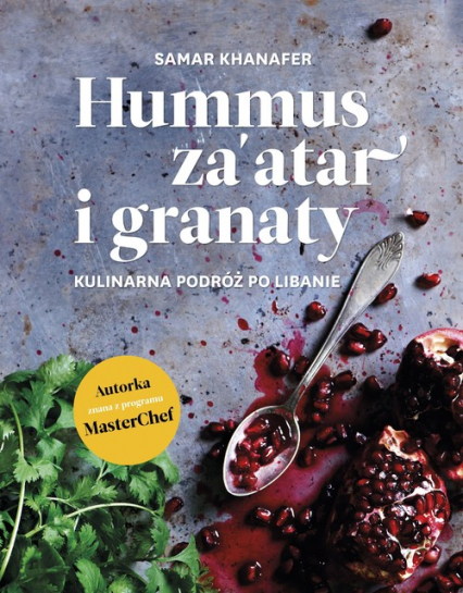 Hummus za'atar i granaty. Kulinarna podróż po Libanie - Samar Khanafer | okładka