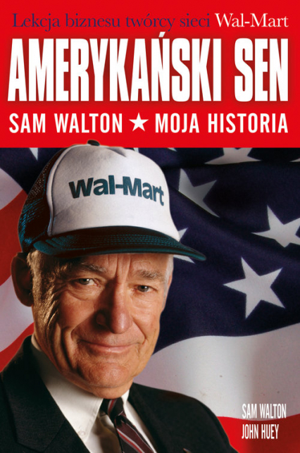 Amerykański sen Sam Walton. Moja historia - Huey John, Walton Sam | okładka