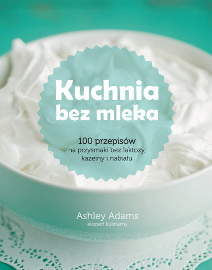 Kuchnia bez mleka - Ashley Adams | okładka