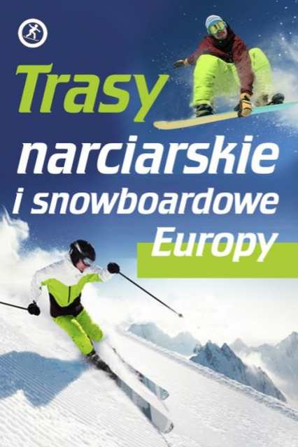 Trasy narciarskie i snowboardowe Europy - Katarzyna Skawran | okładka