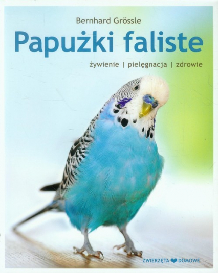 Papużki faliste żywienie pielęgnacja zdrowie - Bernhard Grossle | okładka