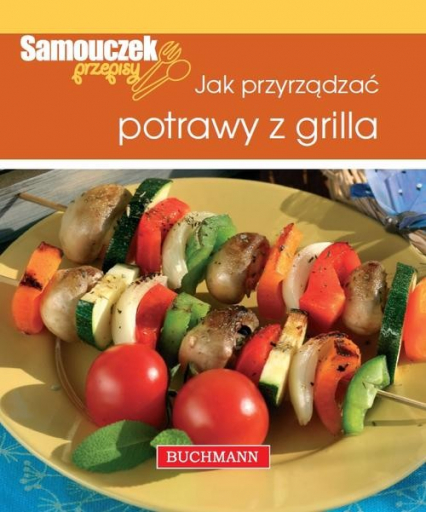 Jak przyrządzać potrawy z grilla - Magdalena Szwedkowicz-Kostrzewa | okładka