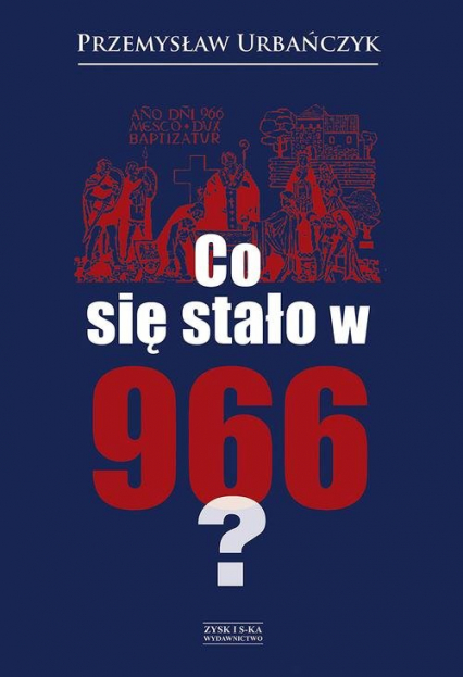 Co się stało w 966? - Przemysław Urbańczyk | okładka