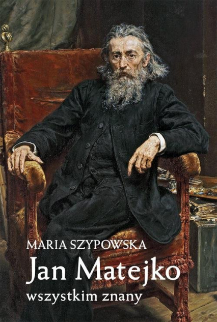 Jan Matejko wszystkim znany - Maria Szypowska | okładka