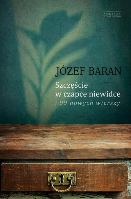 Szczęście w czapce niewidce i 99 nowych wierszy - Józef Baran | okładka