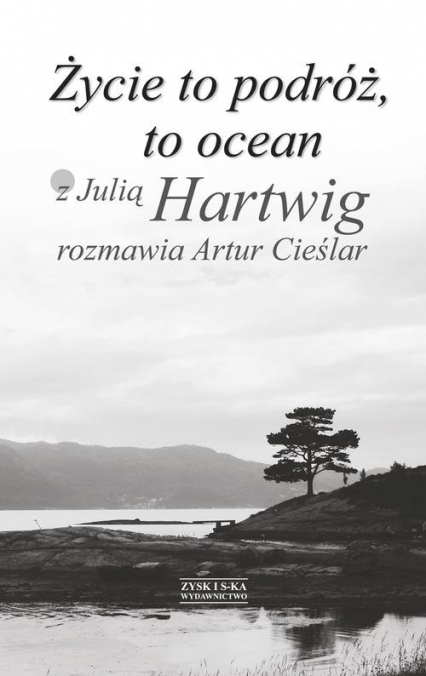 Życie to podróż, to ocean. Z Julią Hartwig rozmawia Artur Cieślar - Artur Cieślar | okładka