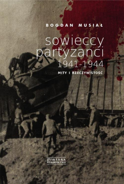 Sowieccy partyzanci 1941-1944. Mity i rzeczywistość - Bogdan Musiał | okładka