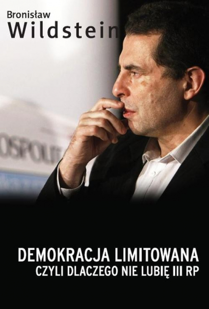 Demokracja limitowana, czyli dlaczego nie lubię III RP - Bronisław Wildstein | okładka